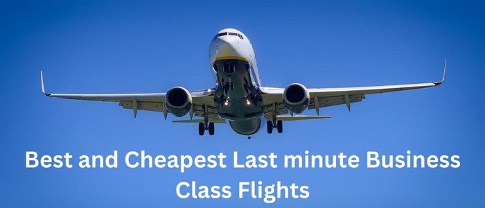 Best and Cheapest Last minute Business Class Flights
